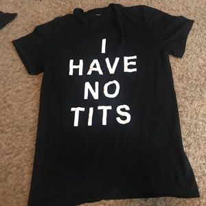 I HAVE NO TITS T SHIRT
